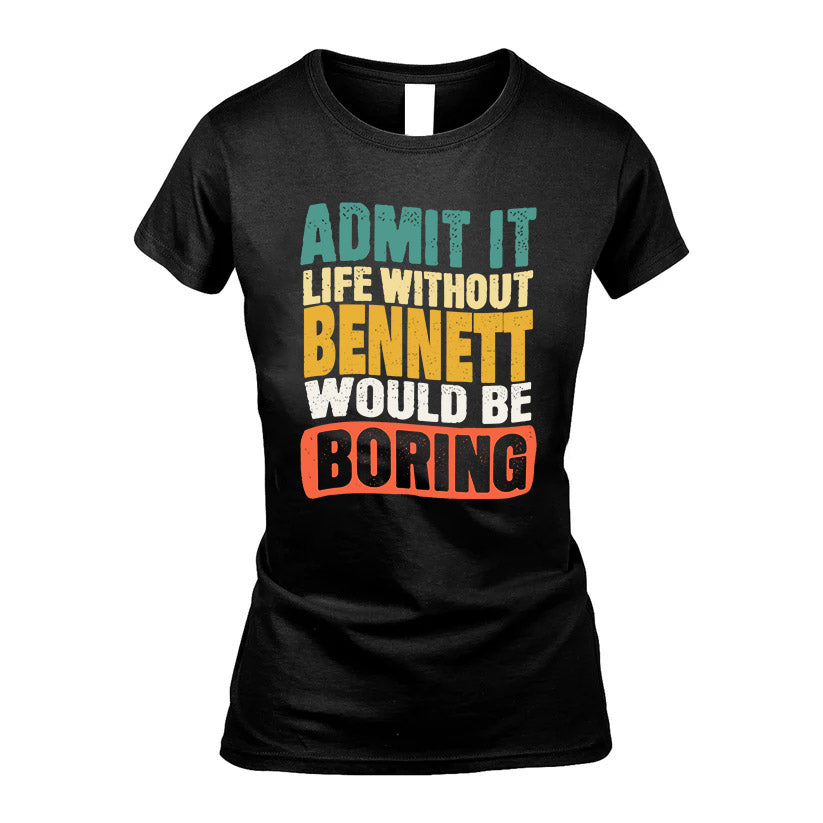 BENNETT KTT28-AMER50-111–Personalized Funny Quote Apparel “Life Without NAME Would Be Boring”