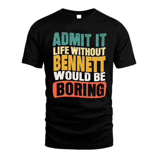 BENNETT KTT28-AMER50-111–Personalized Funny Quote Apparel “Life Without NAME Would Be Boring”