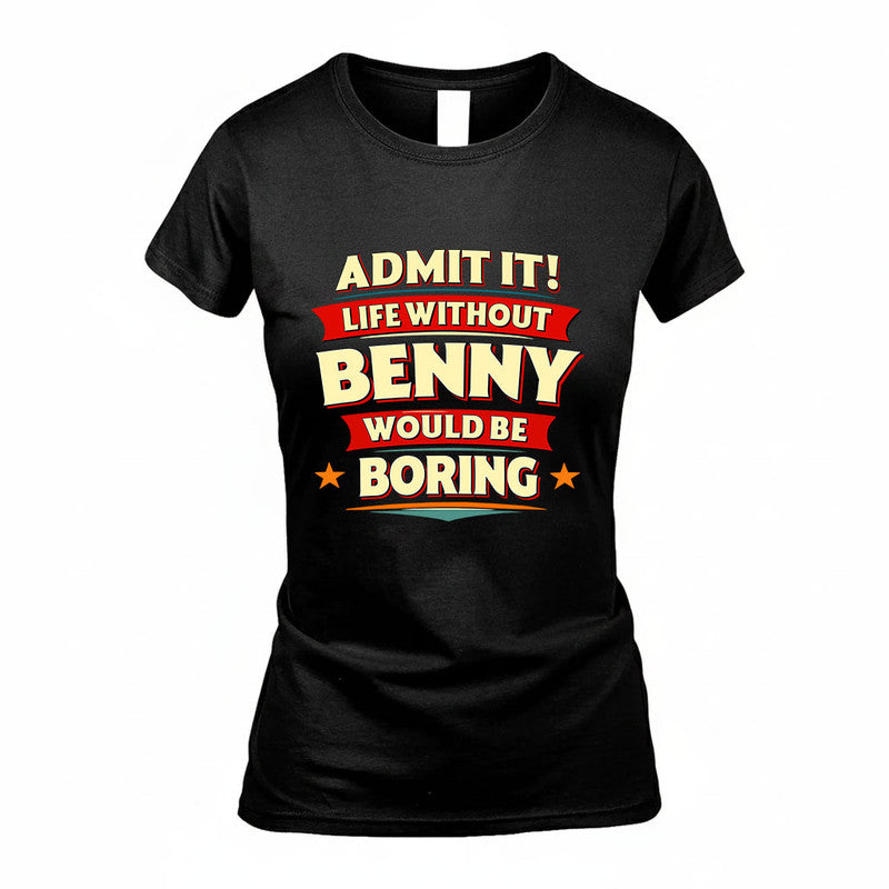 BENNY HH88-K2-106–Personalized Funny Quote Apparel “Life Without NAME Would Be Boring”