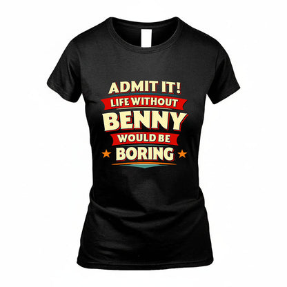 BENNY HH88-K2-106–Personalized Funny Quote Apparel “Life Without NAME Would Be Boring”