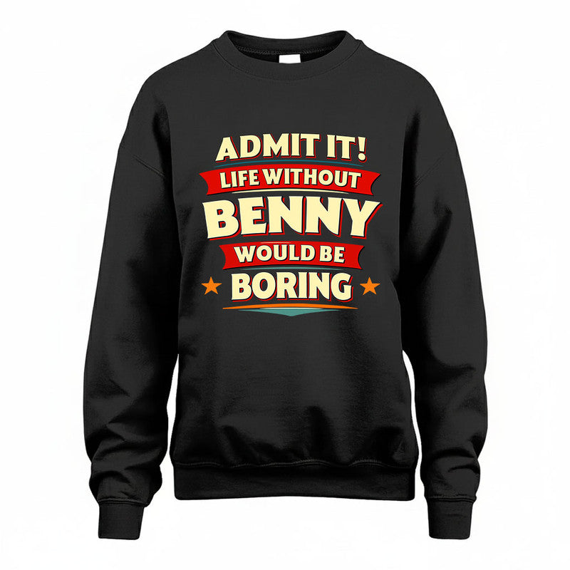 BENNY HH88-K2-106–Personalized Funny Quote Apparel “Life Without NAME Would Be Boring”