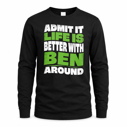 BEN KTT19-K098-189 – Personalized Funny Quote Apparel “Admit It, Life Is Better With NAME Around”