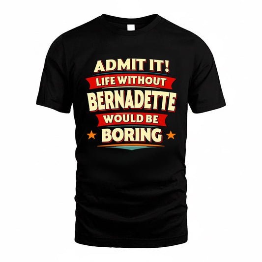 BERNADETTE HH88-K2-106–Personalized Funny Quote Apparel “Life Without NAME Would Be Boring”