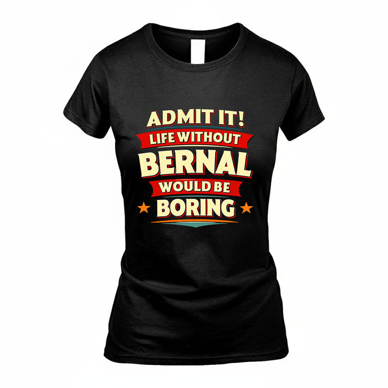 BERNAL HH88-K2-106–Personalized Funny Quote Apparel “Life Without NAME Would Be Boring”