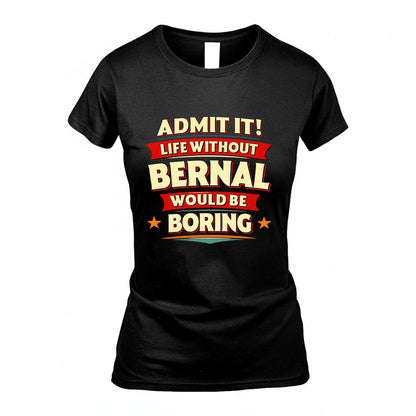 BERNAL HH88-K2-106–Personalized Funny Quote Apparel “Life Without NAME Would Be Boring”