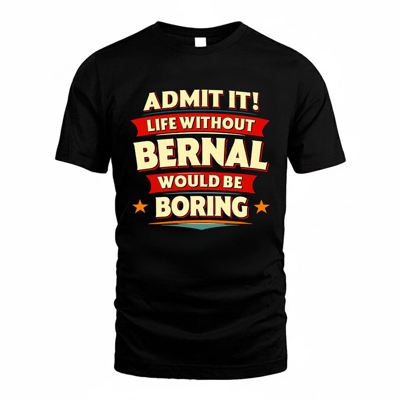 BERNAL HH88-K2-106–Personalized Funny Quote Apparel “Life Without NAME Would Be Boring”