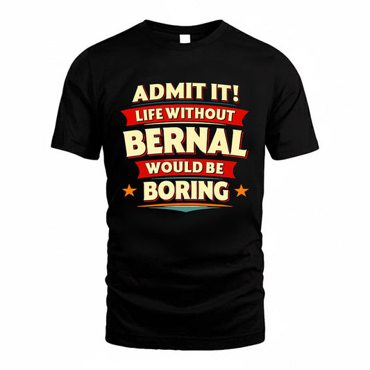 BERNAL HH88-K2-106–Personalized Funny Quote Apparel “Life Without NAME Would Be Boring”