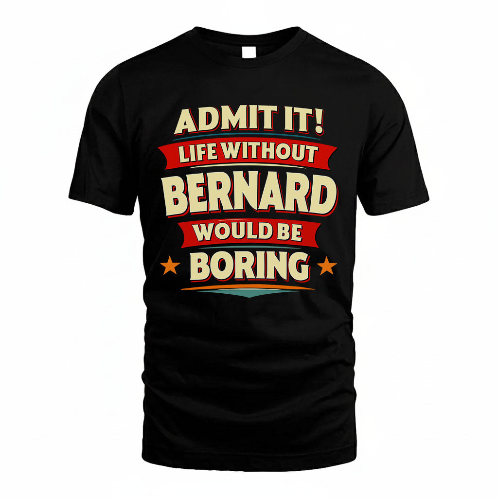BERNARD HH88-K2-106–Personalized Funny Quote Apparel “Life Without NAME Would Be Boring”