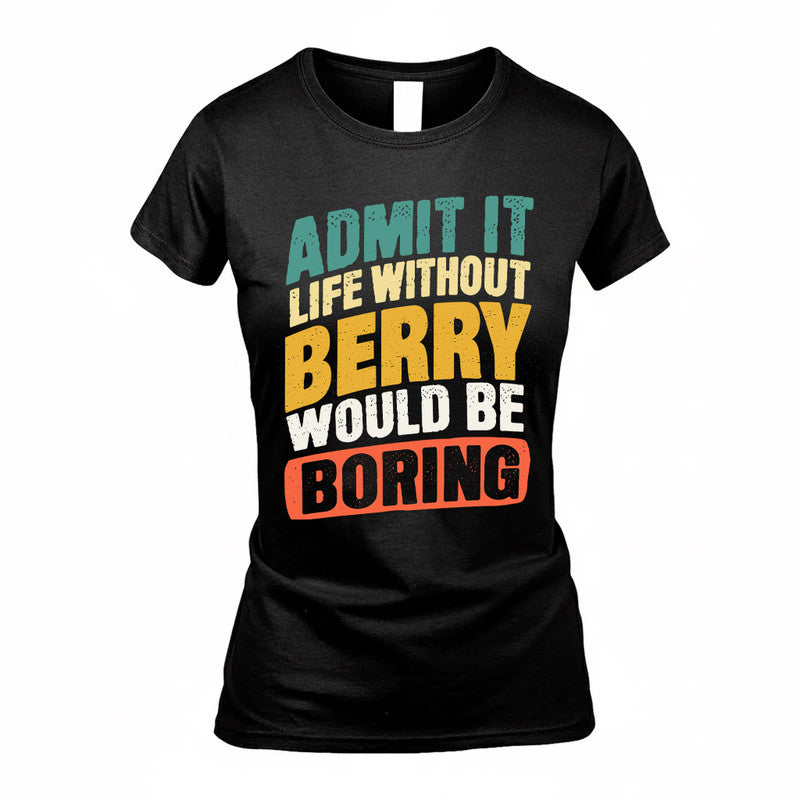 BERRY TP88-K4-229–Personalized Funny Quote Apparel “Life Without NAME Would Be Boring”