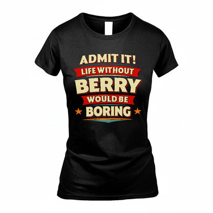 BERRY HH88-K2-106–Personalized Funny Quote Apparel “Life Without NAME Would Be Boring”