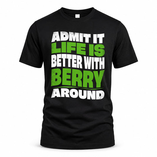 BERRY KTT19-K098-189 – Personalized Funny Quote Apparel “Admit It, Life Is Better With NAME Around”
