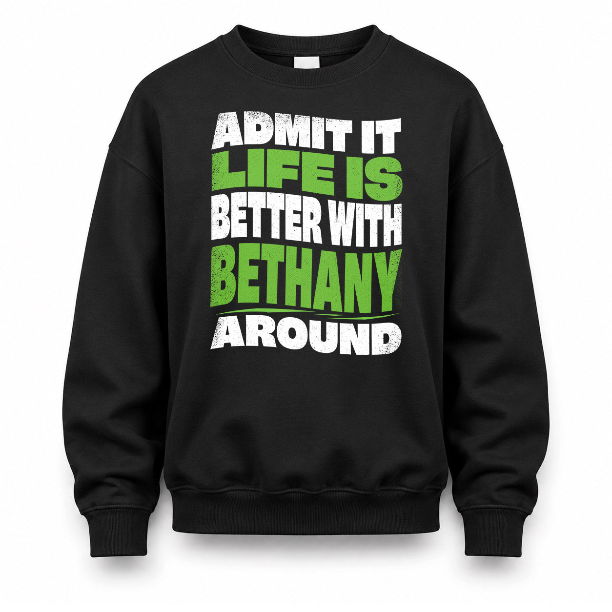 BETHANY KTT19-K098-189 – Personalized Funny Quote Apparel “Admit It, Life Is Better With NAME Around”