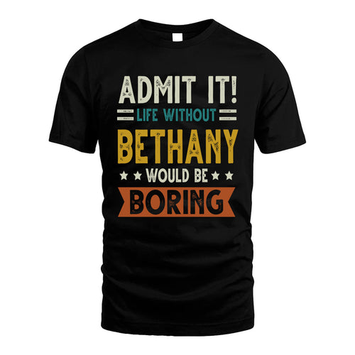 BETHANY HH88-K2–Personalized Funny Quote Apparel “Life Without NAME Would Be Boring”