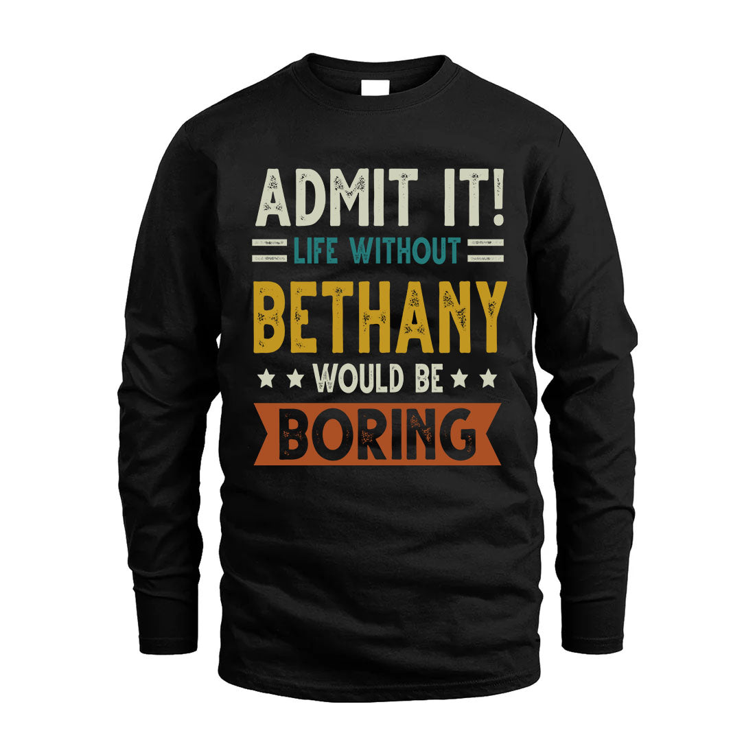 BETHANY HH88-K2–Personalized Funny Quote Apparel “Life Without NAME Would Be Boring”