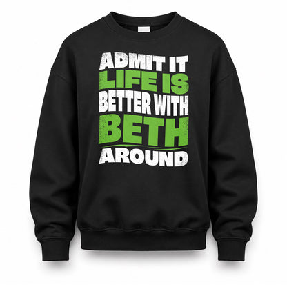 BETH KTT19-K098-189 – Personalized Funny Quote Apparel “Admit It, Life Is Better With NAME Around”