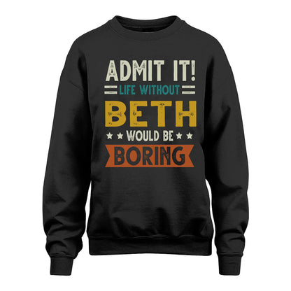BETH HH88-K2–Personalized Funny Quote Apparel “Life Without NAME Would Be Boring”