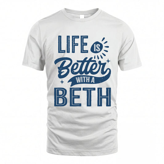BETH HH88-K2–Personalized Name Quote T-Shirt Life Is Better With Unisex Gift