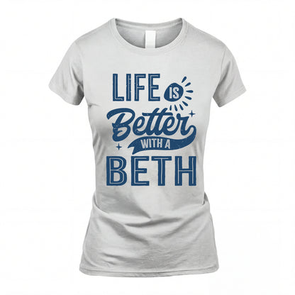 BETH HH88-K2–Personalized Name Quote T-Shirt Life Is Better With Unisex Gift