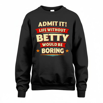 BETTY HH88-K2-106–Personalized Funny Quote Apparel “Life Without NAME Would Be Boring”