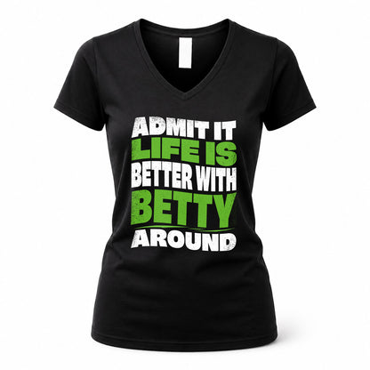 BETTY KTT19-K098-189 – Personalized Funny Quote Apparel “Admit It, Life Is Better With NAME Around”