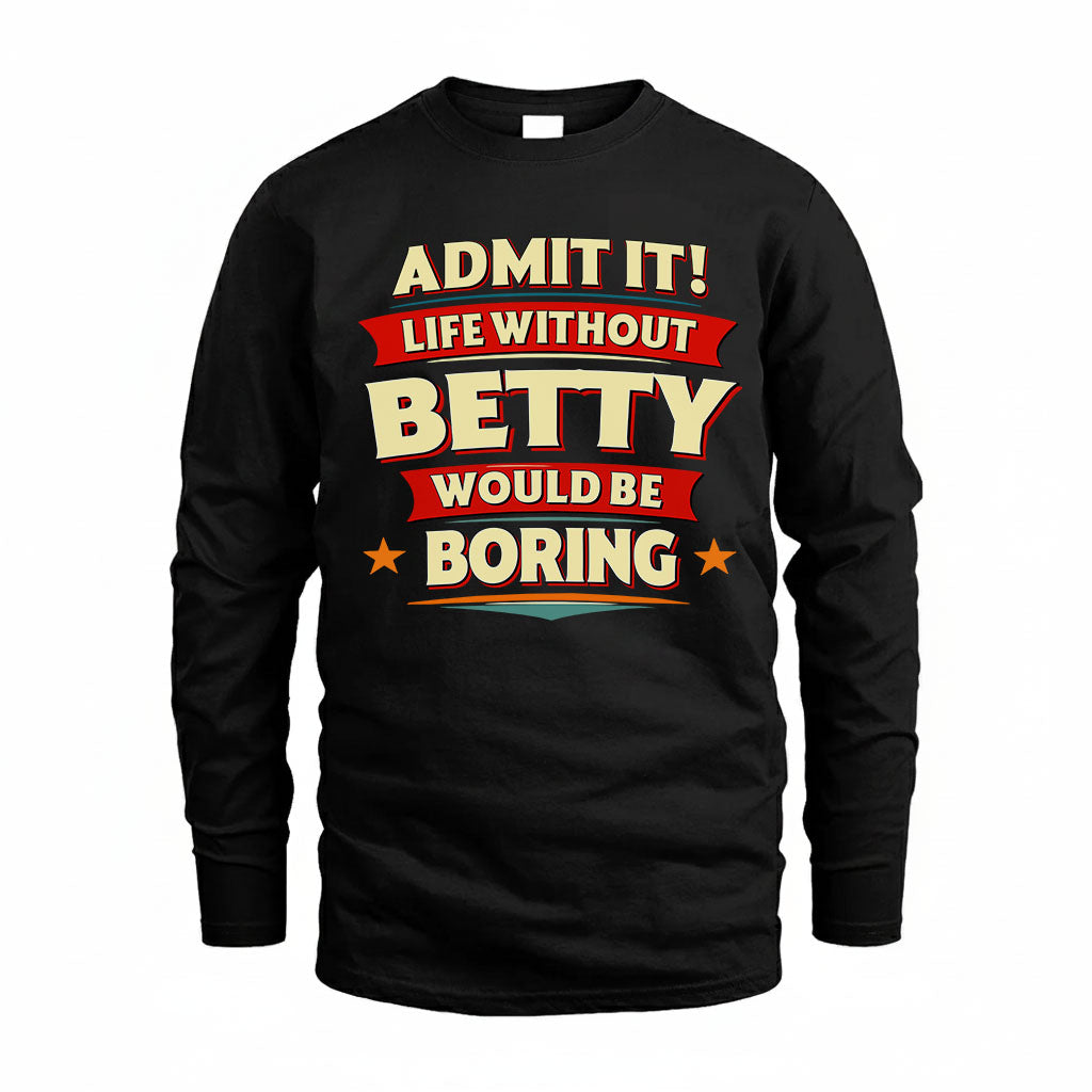 BETTY HH88-K2-106–Personalized Funny Quote Apparel “Life Without NAME Would Be Boring”
