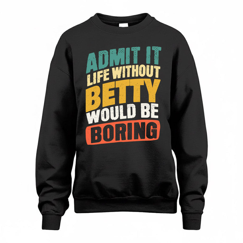 BETTY TP88-K4-229–Personalized Funny Quote Apparel “Life Without NAME Would Be Boring”
