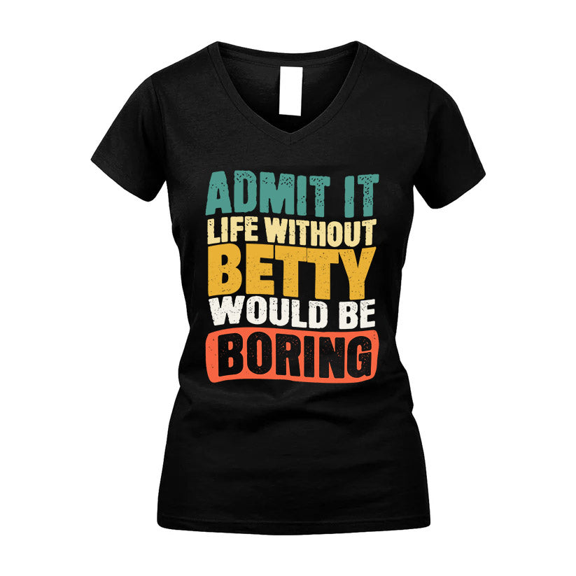 BETTY KTT28-AMER50-111–Personalized Funny Quote Apparel “Life Without NAME Would Be Boring”