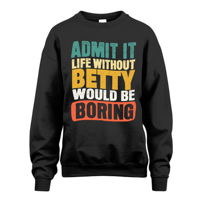 BETTY KTT28-AMER50-111–Personalized Funny Quote Apparel “Life Without NAME Would Be Boring”