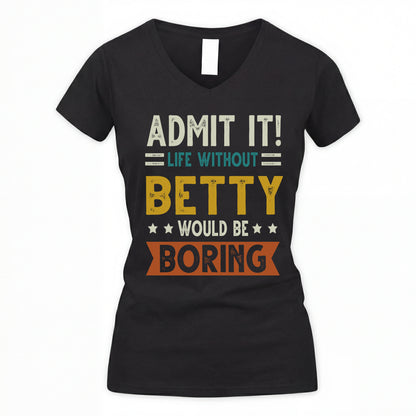 BETTY HH88-K2–Personalized Funny Quote Apparel “Life Without NAME Would Be Boring”