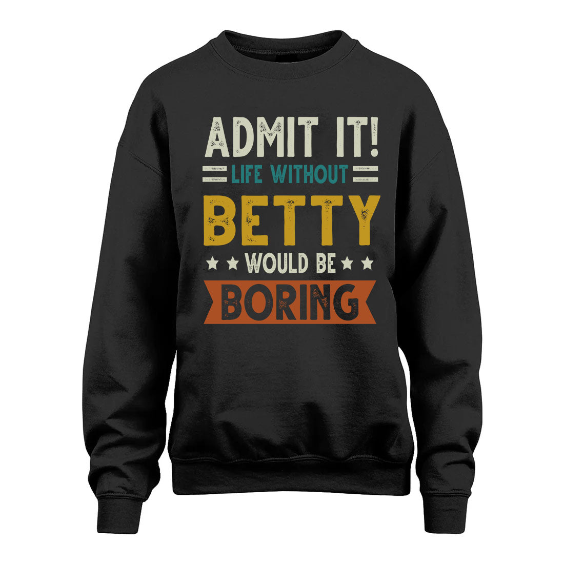 BETTY HH88-K2–Personalized Funny Quote Apparel “Life Without NAME Would Be Boring”