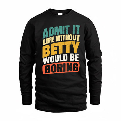 BETTY TP88-K4-229–Personalized Funny Quote Apparel “Life Without NAME Would Be Boring”