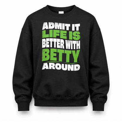 BETTY KTT19-K098-189 – Personalized Funny Quote Apparel “Admit It, Life Is Better With NAME Around”