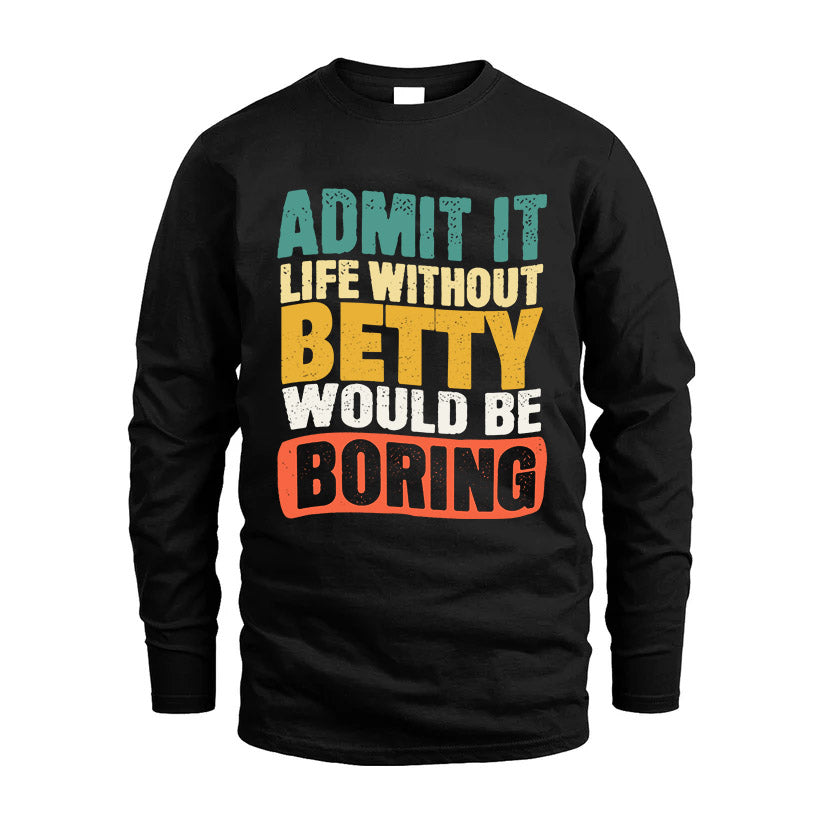 BETTY KTT28-AMER50-111–Personalized Funny Quote Apparel “Life Without NAME Would Be Boring”