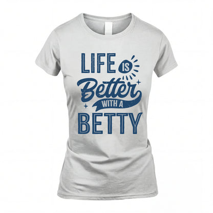 BETTY HH88-K2–Personalized Name Quote T-Shirt Life Is Better With Unisex Gift