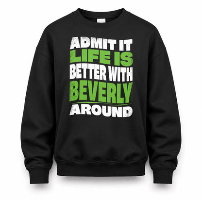 BEVERLY KTT19-K098-189 – Personalized Funny Quote Apparel “Admit It, Life Is Better With NAME Around”