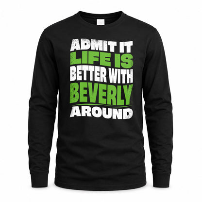 BEVERLY KTT19-K098-189 – Personalized Funny Quote Apparel “Admit It, Life Is Better With NAME Around”