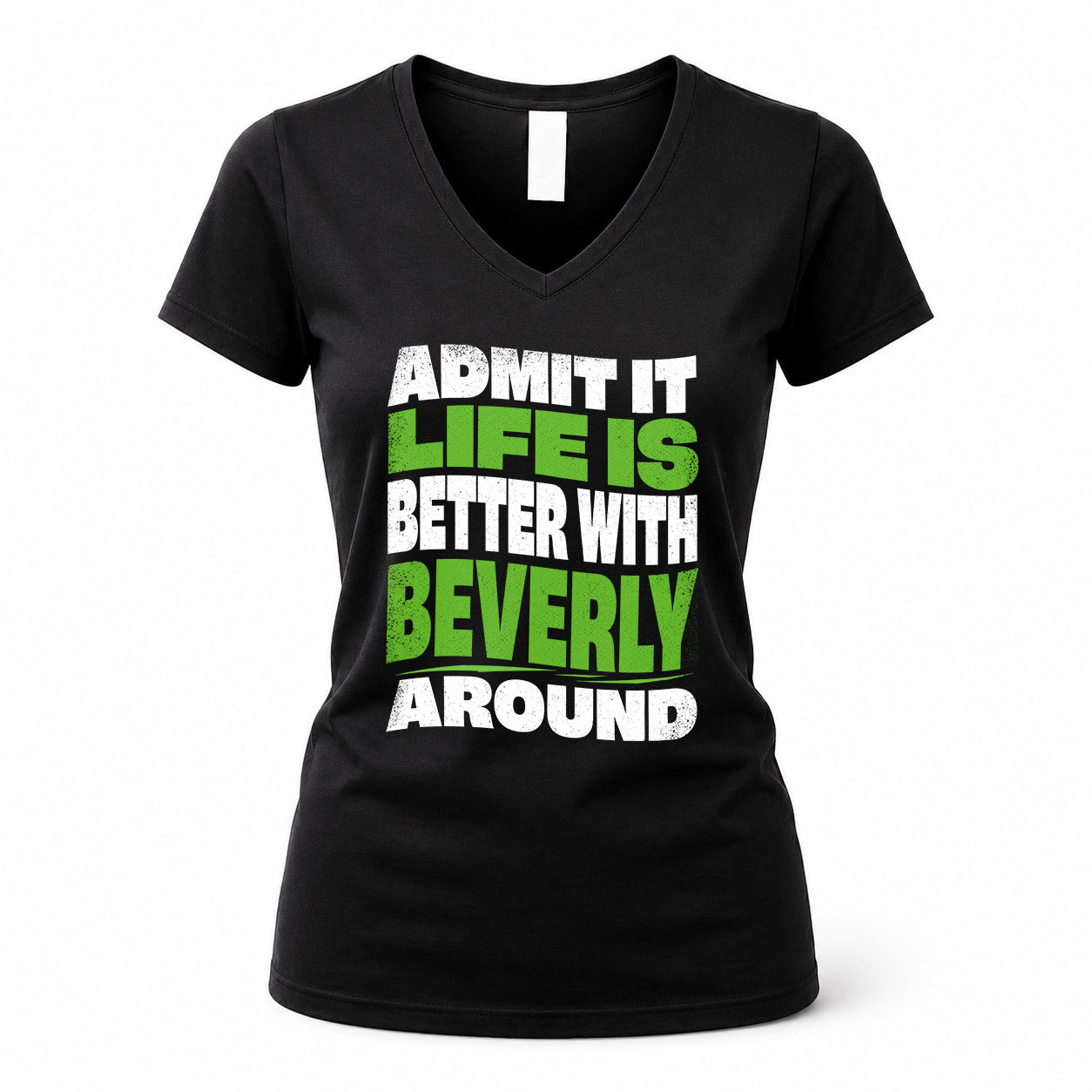 BEVERLY KTT19-K098-189 – Personalized Funny Quote Apparel “Admit It, Life Is Better With NAME Around”