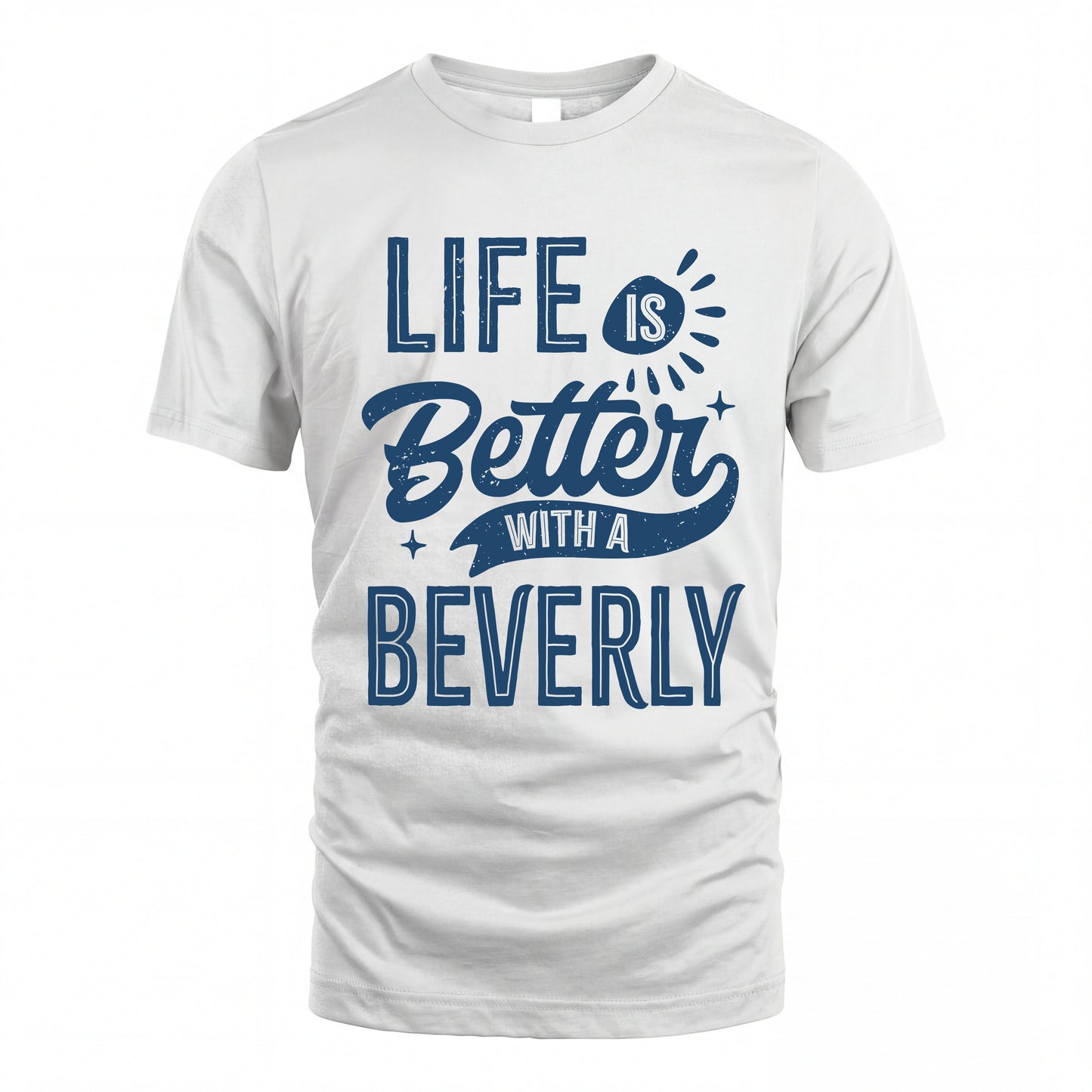 BEVERLY HH88-K2–Personalized Name Quote T-Shirt Life Is Better With Unisex Gift