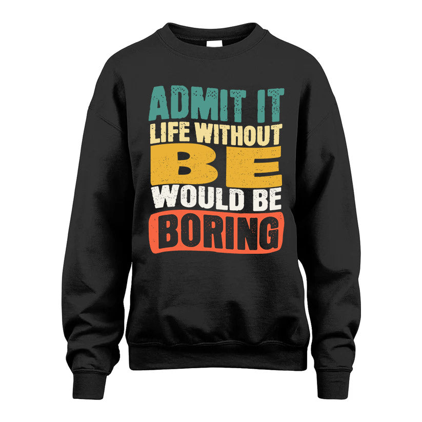 BE KTT28-AMER50-111–Personalized Funny Quote Apparel “Life Without NAME Would Be Boring”