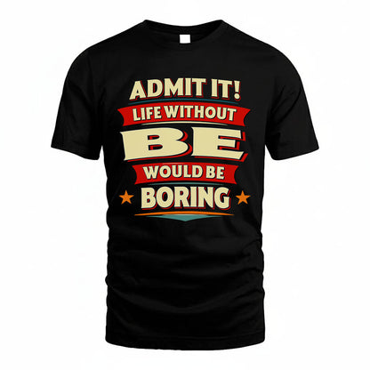 BE HH88-K2-106–Personalized Funny Quote Apparel “Life Without NAME Would Be Boring”