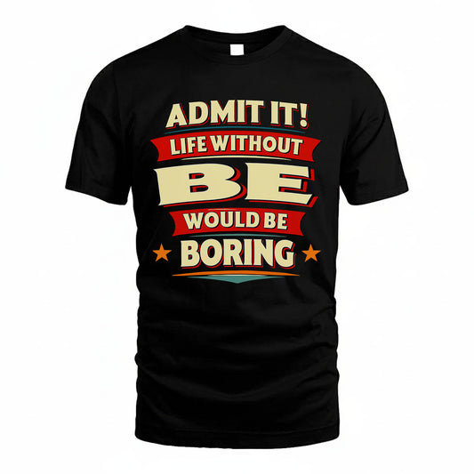 BE HH88-K2-106–Personalized Funny Quote Apparel “Life Without NAME Would Be Boring”