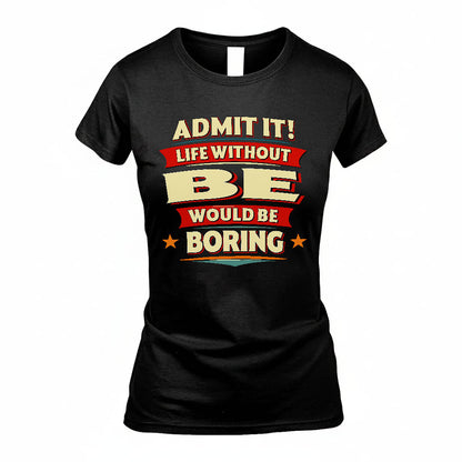 BE HH88-K2-106–Personalized Funny Quote Apparel “Life Without NAME Would Be Boring”