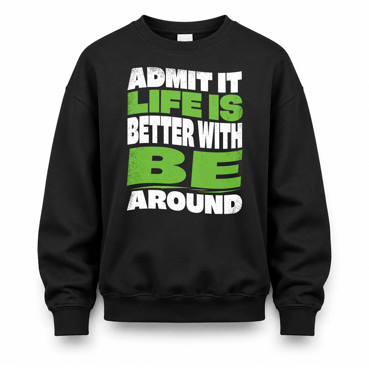 BE KTT19-K098-189 – Personalized Funny Quote Apparel “Admit It, Life Is Better With NAME Around”