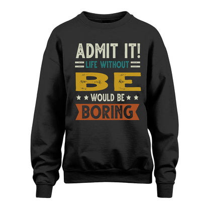 BE HH88-K2–Personalized Funny Quote Apparel “Life Without NAME Would Be Boring”