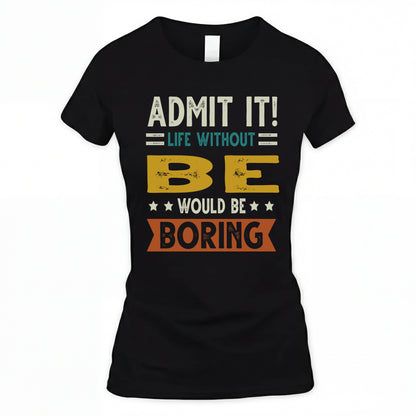 BE HH88-K2–Personalized Funny Quote Apparel “Life Without NAME Would Be Boring”