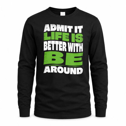 BE KTT19-K098-189 – Personalized Funny Quote Apparel “Admit It, Life Is Better With NAME Around”