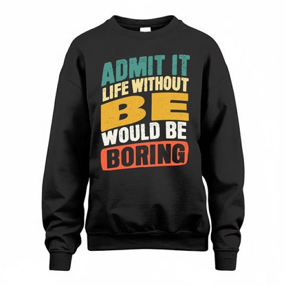 BE TP88-K4-229–Personalized Funny Quote Apparel “Life Without NAME Would Be Boring”