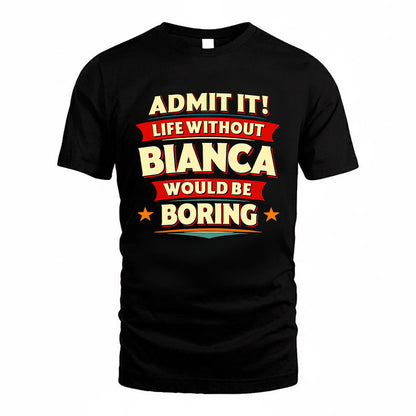 BIANCA HH88-K2-106–Personalized Funny Quote Apparel “Life Without NAME Would Be Boring”