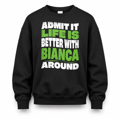 BIANCA KTT19-K098-189 – Personalized Funny Quote Apparel “Admit It, Life Is Better With NAME Around”
