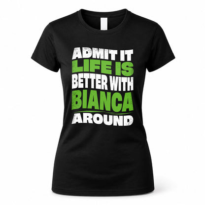 BIANCA KTT19-K098-189 – Personalized Funny Quote Apparel “Admit It, Life Is Better With NAME Around”